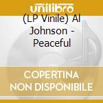 (LP Vinile) Al Johnson - Peaceful vinile