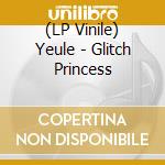 (LP Vinile) Yeule - Glitch Princess vinile