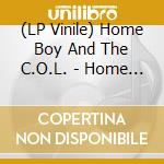 (LP Vinile) Home Boy And The C.O.L. - Home Boy And The C.O.L. vinile