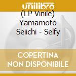 (LP Vinile) Yamamoto Seiichi - Selfy vinile