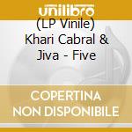 (LP Vinile) Khari Cabral & Jiva - Five vinile