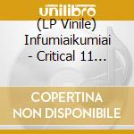 (LP Vinile) Infumiaikumiai - Critical 11 (2022 Remastered) (2 Lp) vinile