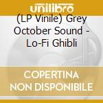 (LP Vinile) Grey October Sound - Lo-Fi Ghibli vinile