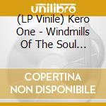 (LP Vinile) Kero One - Windmills Of The Soul (2 Lp) vinile