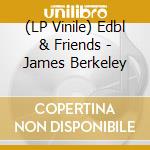 (LP Vinile) Edbl & Friends - James Berkeley vinile