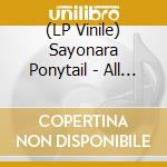 (LP Vinile) Sayonara Ponytail - All Night Thing vinile