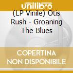 (LP Vinile) Otis Rush - Groaning The Blues vinile