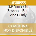 (LP Vinile) Nf Zessho - Bad Vibes Only vinile