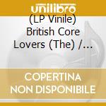 (LP Vinile) British Core Lovers (The) / Various (2 Lp) lp vinile