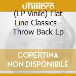 (LP Vinile) Flat Line Classics - Throw Back Lp vinile