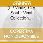 (LP Vinile) City Soul : Vinyl Collection Vol. 1 / Various vinile