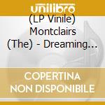 (LP Vinile) Montclairs (The) - Dreaming Out Of Season vinile