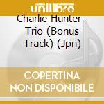 Charlie Hunter - Trio (Bonus Track) (Jpn) cd