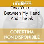 Ono Yoko - Between My Head And The Sk cd