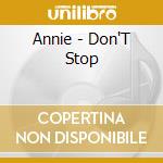 Annie - Don'T Stop cd musicale