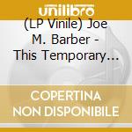 (LP Vinile) Joe M. Barber - This Temporary Ensemble Vol.2 (First Production Limited Edition) vinile