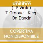 (LP Vinile) T-Groove - Keep On Dancin vinile