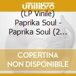 (LP Vinile) Paprika Soul - Paprika Soul (2 Lp) vinile