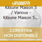 Kitsune Maison 5 / Various - Kitsune Maison 5 / Various cd