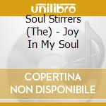 Soul Stirrers (The) - Joy In My Soul cd musicale di Soul Stirrers