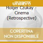 Holger Czukay - Cinema (Retrospective) cd musicale di Czukay, Holger