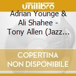 Adrian Younge & Ali Shahee - Tony Allen (Jazz Is Dead 018) cd
