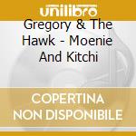 Gregory & The Hawk - Moenie And Kitchi cd