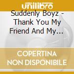 Suddenly Boyz - Thank You My Friend And My Family cd