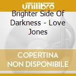 Brighter Side Of Darkness - Love Jones cd