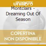 Montclairs - Dreaming Out Of Season cd