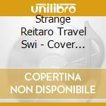 Strange Reitaro Travel Swi - Cover Album cd musicale di Strange Reitaro Travel Swi