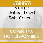Strange Reitaro Travel Swi - Cover Album cd