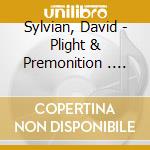 Sylvian, David - Plight & Premonition . Flux + Mutability cd musicale di Sylvian, David