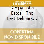 Sleepy John Estes - The Best Delmark Recordings cd musicale di Sleepy John Estes