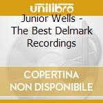 Junior Wells - The Best Delmark Recordings cd musicale di Junior Wells