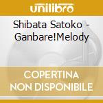 Shibata Satoko - Ganbare!Melody cd musicale di Shibata Satoko