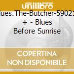 Blues.The-Butcher-590213 + - Blues Before Sunrise cd musicale di Blues.The