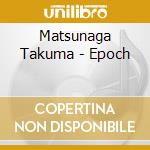 Matsunaga Takuma - Epoch cd