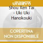 Shou Ren Tai - Uki Uki Hanokouki cd