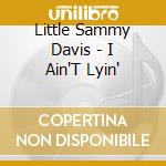 Little Sammy Davis - I Ain'T Lyin'