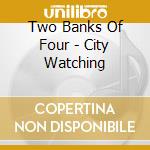 Two Banks Of Four - City Watching cd