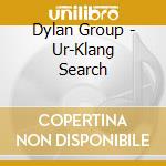 Dylan Group - Ur-Klang Search cd