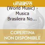 (World Music) - Musica Brasileira No Seculo 21 cd musicale di (World Music)