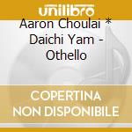 Aaron Choulai * Daichi Yam - Othello cd