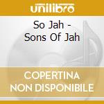 So Jah - Sons Of Jah cd