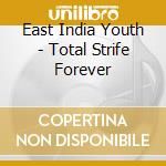 East India Youth - Total Strife Forever cd