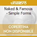 Naked & Famous - Simple Forms cd musicale di Naked & Famous