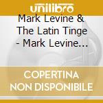 Mark Levine & The Latin Tinge - Mark Levine & The Latin Tinge cd