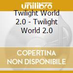 Twilight World 2.0 - Twilight World 2.0 cd