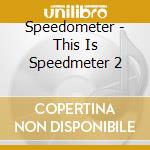 Speedometer - This Is Speedmeter 2 cd musicale di Speedometer